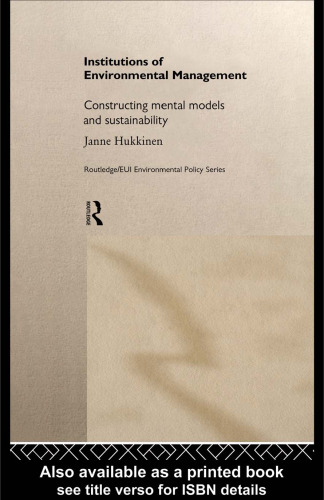 Institutions in Environmental Management: Constructing Mental Models and Sustainability (Routledge Eui Environmental Policy Series)