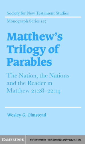 Matthew's Trilogy of Parables: The Nation, the Nations and the Reader in Matthew 21:28-22:14 (Society for New Testament Studies Monograph Series)