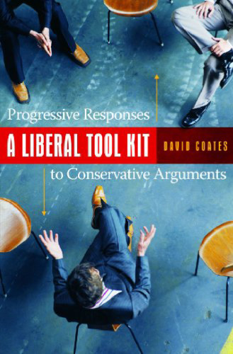 A Liberal Tool Kit: Progressive Responses to Conservative Arguments