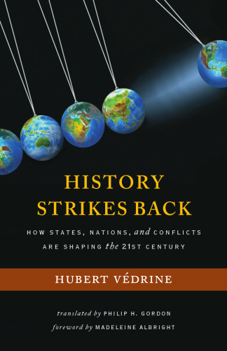 History Strikes Back: How States, Nations, and Conflicts Are Shaping the Twenty-First Century