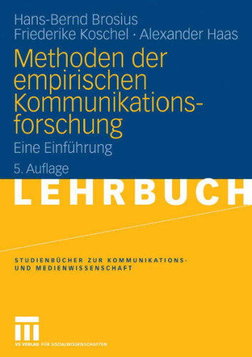 Methoden der empirischen Kommunikationsforschung: Eine Einführung, 5. Auflage (Reihe: Studienbücher zur Kommunikations- und Medienwissenschaft)