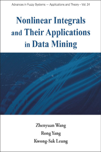 Nonlinear Integrals And Their Applications In Data Mining (Advances in Fuzzy Systems-Applications and Theory - Vol. 24) (Advances in Fuzzy Systemss - Applications and Theory)