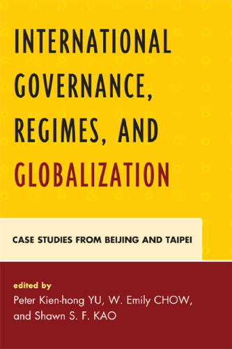 International Governance, Regimes, and Globalization: Case Studies from Beijing and Taipei