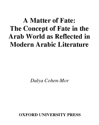 A Matter of Fate: The Concept of Fate in the Arab World As Reflected in Modern Arabic Literature