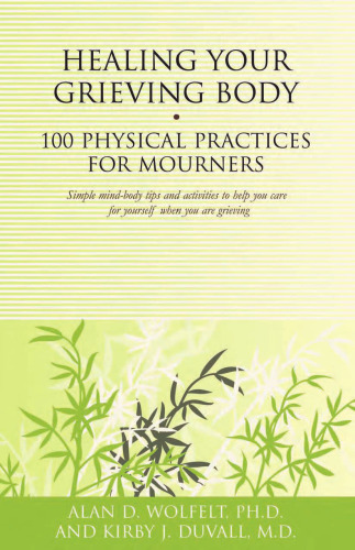 Healing Your Grieving Body: 100 Physical Practices for Mourners (100 Ideas (Companion Press))