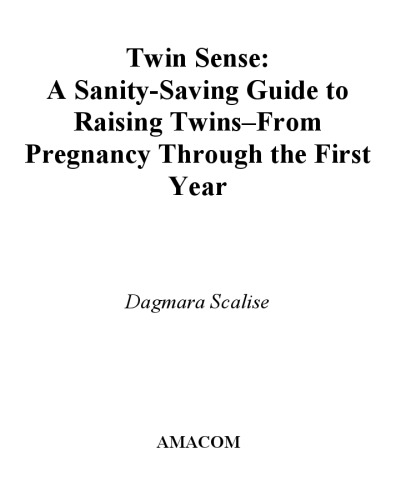 Twin Sense: A Sanity-Saving Guide to Raising Twins -- From Pregnancy Through the First Year