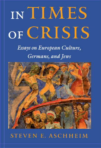 In Times of Crisis:  Essays on European Culture, Germans, and Jews