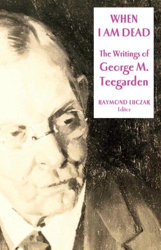When I Am Dead: The Writings of George M. Teegarden (Gallaudet Classics in Deaf Studies Series, Vol. 6)