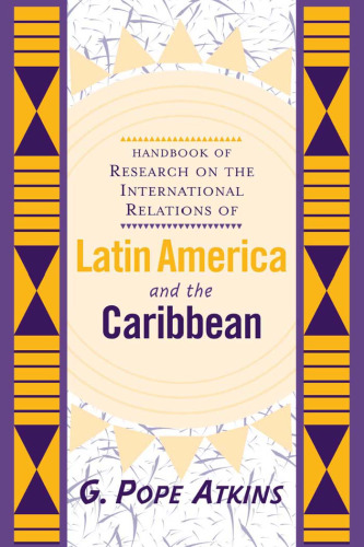 Handbook of Research on Latin American and Caribbean International Relations: The Development of Concepts and Themes