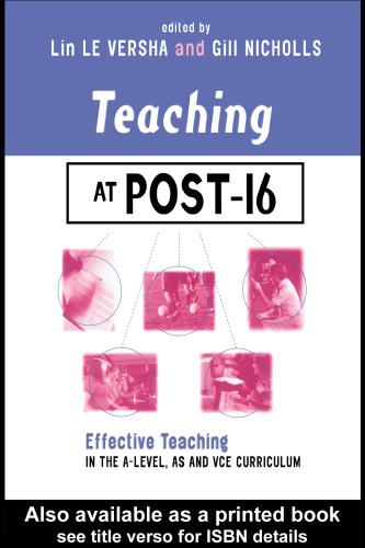 Teaching at Post-16: Effective Teaching in the A-Level, AS and GNVQ Curriculum (Teaching & Learning in Higher Education Series)