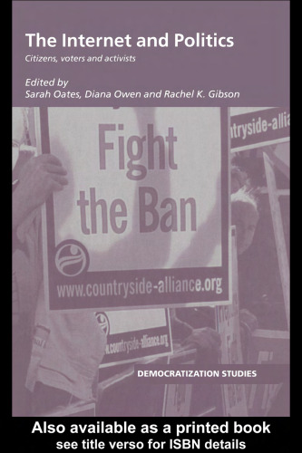 The Internet and Politics  Citizens, Voters and Activists (Democratization Studies)