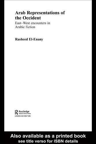 Arab Representation of Occident: East- West Encounters in Arabic Fiction (Culture and Civilization in the Middle East)