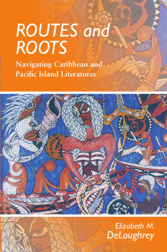 Routes and Roots: Navigating Caribbean and Pacific Island Literatures