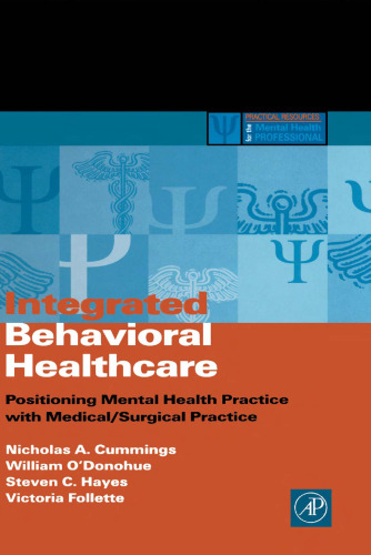Integrated Behavioral Healthcare: Positioning Mental Health Practice with Medical Surgical Practice (Practical Resources for the Mental Health Professional)