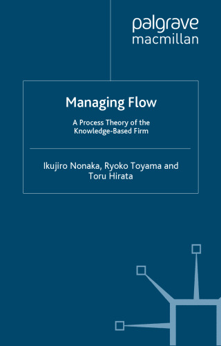 Managing Flow: A Process Theory of the Knowledge-Based Firm