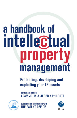 A Handbook of Intellectual Property Management: Protecting, developing and exploiting your IP assets