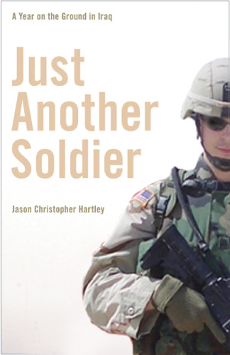 Just Another Soldier: A Year on the Ground in Iraq