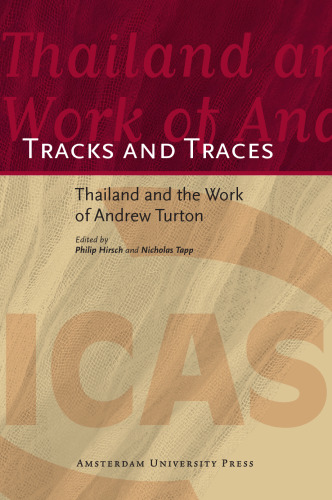 Tracks and Traces: Thailand and the Work of Andrew Turton (AUP - ICAS Publications)