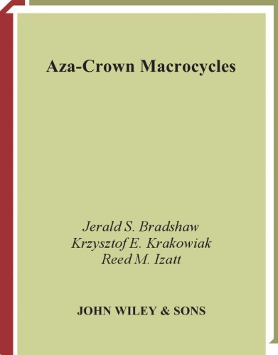 Aza-Crown Macrocycles (The Chemistry of Heterocyclic Compounds, Volume 51)