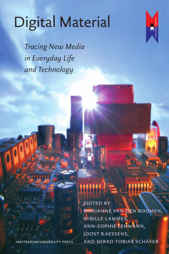 Digital Material: Tracing New Media in Everyday Life and Technology (MediaMatters)