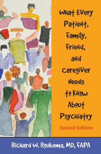 What Every Patient, Family, Friend, and Caregiver Needs to Know About Psychiatry