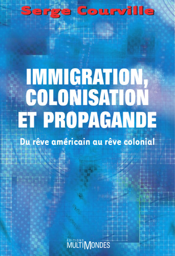Immigration, colonisation, et propagande: Du rêve américain au rêve colonial