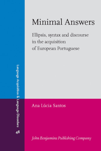 Minimal Answers: Ellipsis, syntax and discourse in the acquisition of European Portuguese (Language Acquisition and Language Disorders)