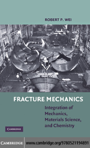 Fracture Mechanics: Integration of Mechanics, Materials Science and Chemistry