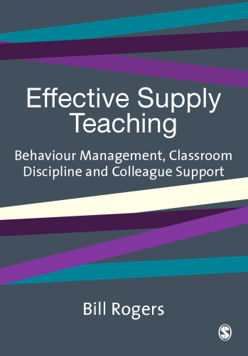 Effective Supply Teaching: Behaviour Management, Classroom Discipline and Colleague Support