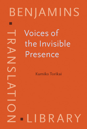Voices of the Invisible Presence: Diplomatic Interpreters in Post-World War II Japan (Benjamins Translation Library, EST Subseries)