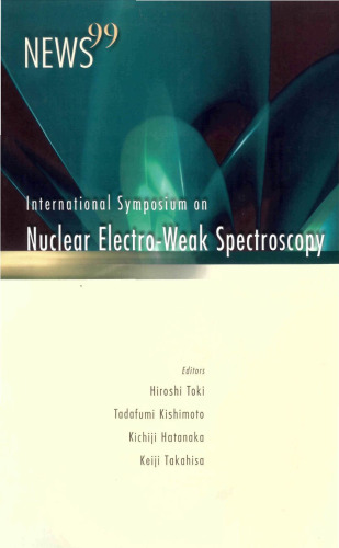 News 99: The Proceedings of the International Symposium on Nuclear Electro-Weak Spectroscopy for Symmetries in Electro-Weak Nuclear-Processes in Honor of profe
