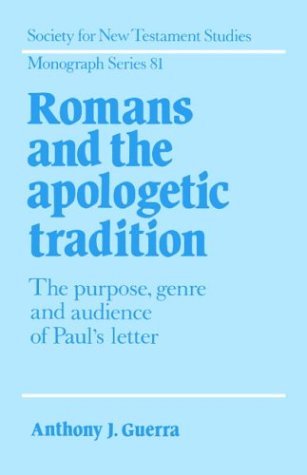 Romans and the Apologetic Tradition: The Purpose, Genre and Audience of Paul's Letter (Society for New Testament Studies Monograph Series)