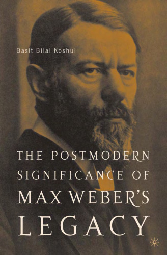 The Postmodern Significance of Max Weber's Legacy