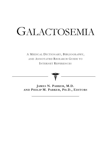 Galactosemia - A Medical Dictionary, Bibliography, and Annotated Research Guide to Internet References