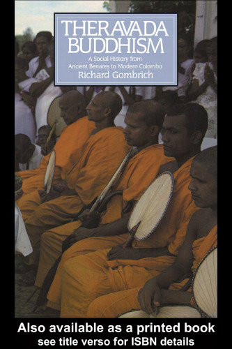 Theravada Buddhism: A Social History from Ancient Benares to Modern Colombo (The Library of Religious Beliefs and Practices)