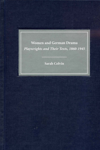 Women and German Drama: Playwrights and Their Texts 1860-1945 (Studies in German Literature Linguistics and Culture)