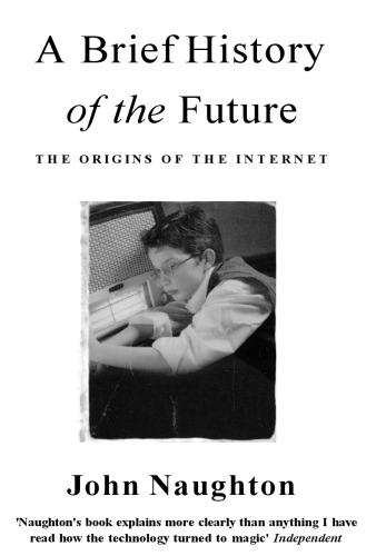 A Brief History of the Future: From Radio Days to Internet Years in a Lifetime