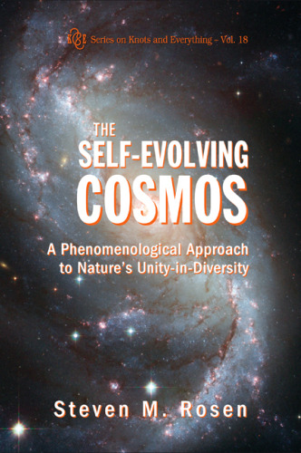 The Self-Evolving Cosmos: A Phenomenological Approach to Nature's Unity-in-Diversity (Series on Knots and Everything)