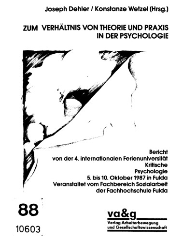 Zum Verhältnis von Theorie und Praxis in der Psychologie. Bericht von der 4. internationalen Ferienuniversität Kritische Psychologie 5. bis 10. ... vom Fachbereich der Fachhochschule Fulda