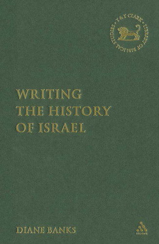 Writing the History of Israel (The Library of Hebrew Bible - Old Testament Studies)