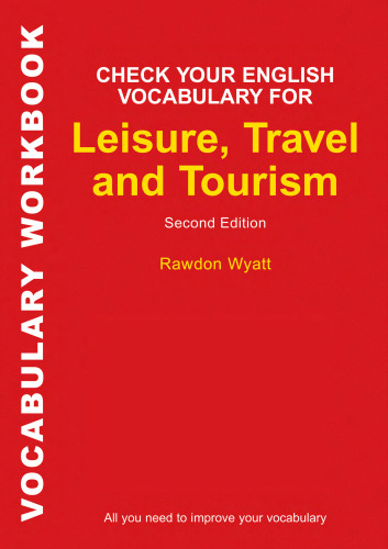 Check Your English Vocabulary for Leisure, Travel and Tourism: All you need to improve your vocabulary , Second Edition (Vocabulary Workbook)