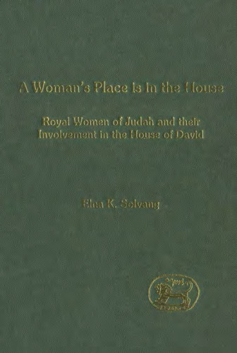 A Woman's Place is in the House: Royal Women of Judah and their Involvement in the House of David (JSOT Supplement)