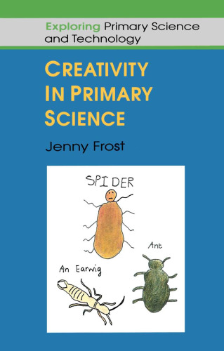 Creativity in Primary Science (Exploring Primary Science and Technology)