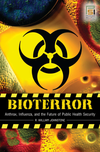 Bioterror: Anthrax, Influenza, and the Future of Public Health Security (Praeger Security International)
