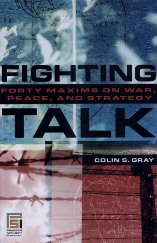 Fighting Talk: Forty Maxims on War, Peace, and Strategy