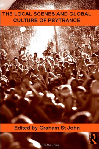 The Local Scenes and Global Culture of Psytrance (Routledge Studies in Ethnomusicology)