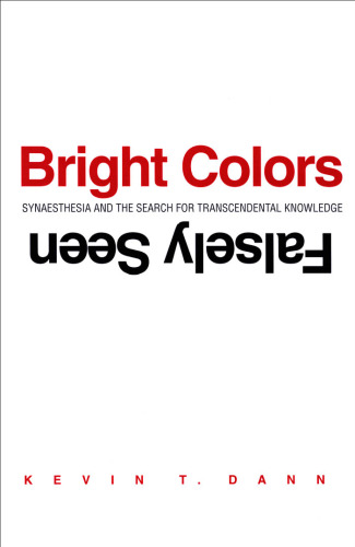 Bright Colors Falsely Seen: Synaesthesia and the Search for Transcendental Knowledge