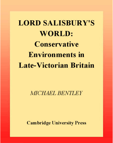 Lord Salisbury's World: Conservative Environments in Late-Victorian Britain (British Lives)