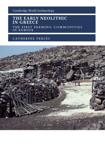 The Early Neolithic in Greece: The First Farming Communities in Europe (Cambridge World Archaeology)