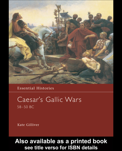 Caesar's Gallic Wars 58-50 BC (Essential Histories)